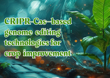 CRISPR-Cas–based genome editing technologies for crop improvement
